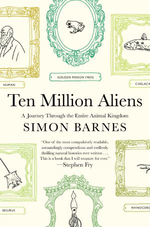 [Ten Million Aliens 01] • Ten Million Aliens · A Journey Through the Entire Animal Kingdom